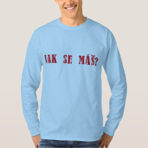Jak se máš? Tsjechische Groet - Jak se mas? T-shirt