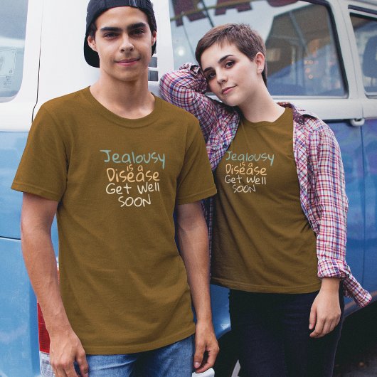 Jaloezie is een ziekte die snel beter wordt t-shirt