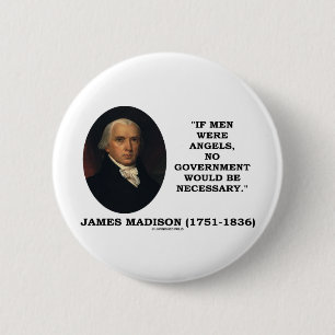 James Madison, als Mannen Angels waren zou geen go Ronde Button 5,7 Cm