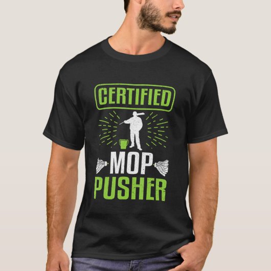 Janitor Certified MOP Pusher Custodian T-shirt (Voorkant)