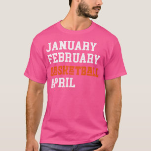 Januari Februari Basketball April T-shirt