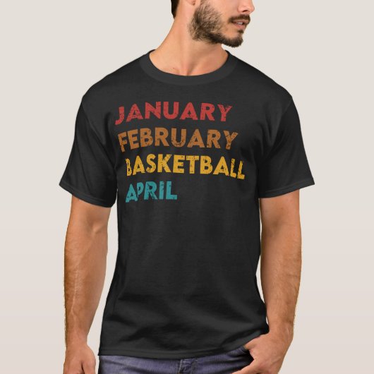 Januari Februari Basketball April T-shirt (Voorkant)