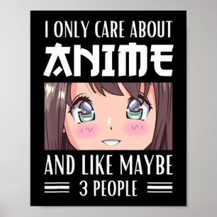 Japan Anime Girl I Only Care About Anime and Like Poster