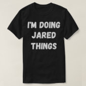 Jared Gifts, ik doe Jared Dingen T-shirt (Design voorkant)