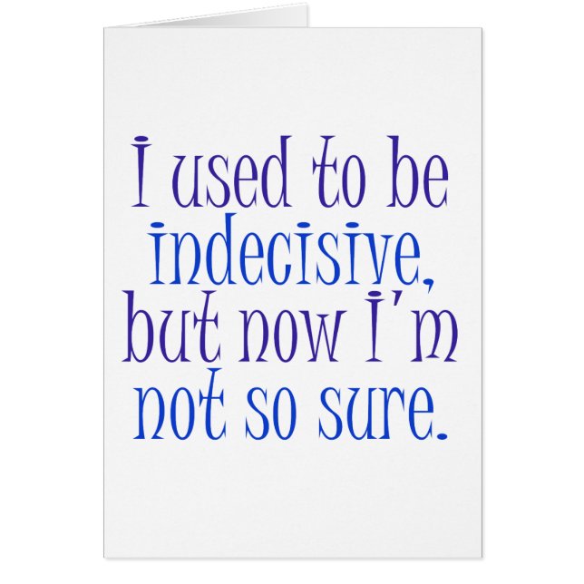 J'avais l'habitude d'être indécis. (Devant)