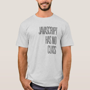 Javascript heeft geen klasse - T-Shirt