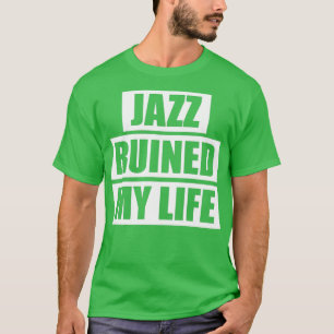 Jazz Ruinde mijn leven T-shirt