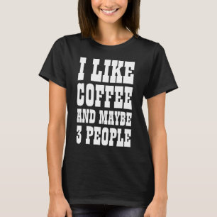 Je aime le café et peut-être 3 personnes T-Shirt