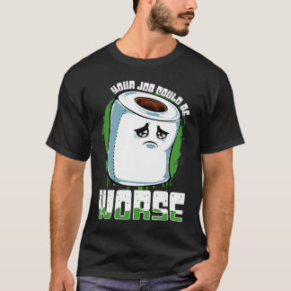 Je baan kan slechter zijn  WC-papier sarcasme T-shirt