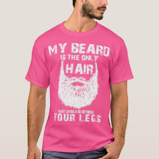 Je baard is alleen haar dat tussen je moet liggen. t-shirt