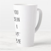 Je bedoelt een LATTE voor mij recente Mok (Rechterhoek)