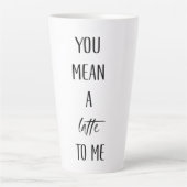 Je bedoelt een LATTE voor mij recente Mok (Voorkant)