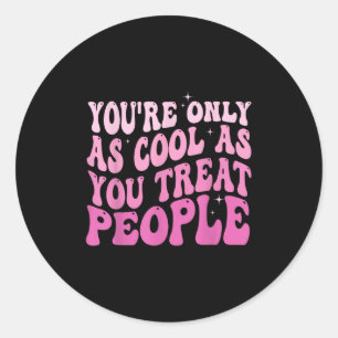 Je bent alleen zo cool als je mensen groovy behand ronde sticker