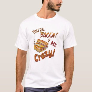 Je bent Bacon Me Crazy Lover Vriend T-shirt