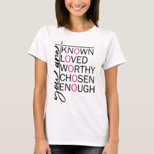 Je bent bekend, geliefd, Worthy, Chosen, Genoeg T-shirt