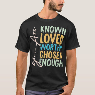 Je bent bekend, rijk genoeg gekozen genoeg Christe T-shirt