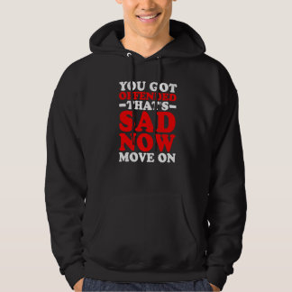 Je bent beledigd Dat is triest Nu doorgaan Hoodie