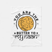 Je bent de butter van mijn naan.