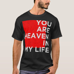 Je bent de hemel in mijn leven t-shirt
