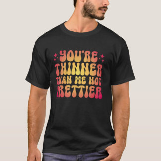 Je bent dunner dan ik, niet mooier t-shirt
