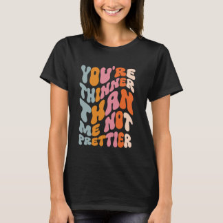 Je bent dunner dan ik, niet mooier t-shirt