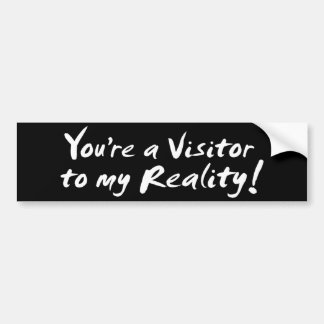 Je bent een Bezoeker aan mijn Realiteit! Bumpersticker