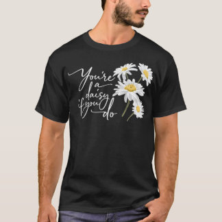 Je bent een Daisy als je Doc Holiday doet. T-shirt