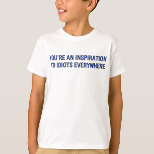 JE BENT EEN INSPIRATIE VOOR IDIOTEN ELK WAAR T-SHIRT