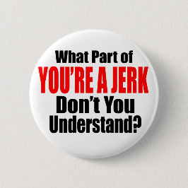 Je bent een Jerk Ronde Button 5,7 Cm