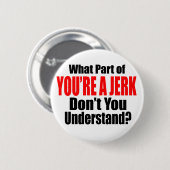 Je bent een Jerk Ronde Button 5,7 Cm (Voorkant /achterkant)