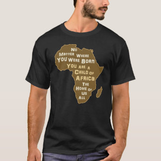 Je bent een kind van Afrika, het moederland van on T-shirt