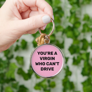 JE BENT EEN MAAGD DIE NIET KAN RIJDEN SLEUTELHANGER