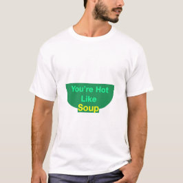 Je bent een soort soep T-shirt