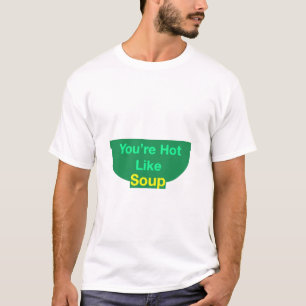 Je bent een soort soep T-shirt