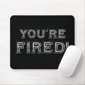 Je bent Fired Mousepad Muismat (Met muis)