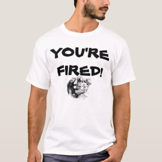 Je bent Fired T-shirt