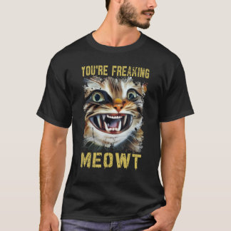 Je bent Freaking Meowt  Cat Meow Meme Cat T-shirt