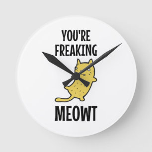 Je bent Freaking Meowt Ronde Klok