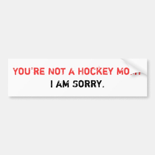 Je bent geen Hockey Mam? Bumpersticker (Voorkant)