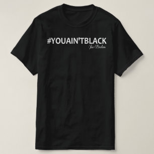 je bent geen zwarte joe biden t-shirt