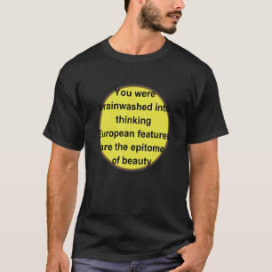 Je bent gehersenspoeld in het denken over Europese T-shirt