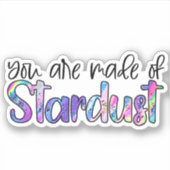 Je bent gemaakt van Stardust Sticker (Voorkant)