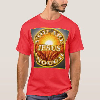 Je bent genoeg Jezus 1 laat het je vrienden weten T-shirt
