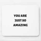 Je bent gewoon zo geweldig muismat (Voorkant)