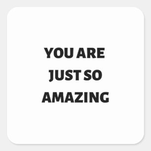 Je bent gewoon zo geweldig vierkante sticker