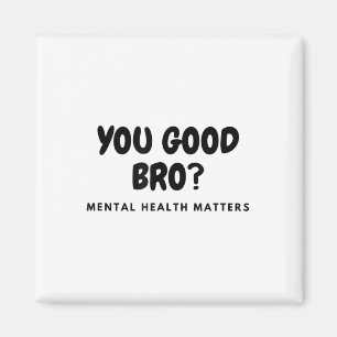 Je bent goed Bro_ Mental Health S Mental Health Aw Magneet