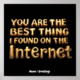 Je bent het beste dat ik op internet heb gevonden poster