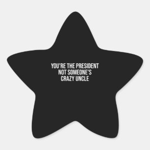 Je bent het President niet iemand is gek oom Ster Sticker