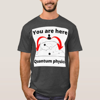 Je bent hier Quantum physics T-shirt