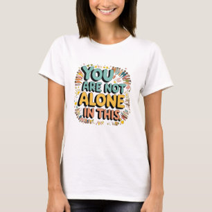 Je bent hierin niet alleen t-shirt